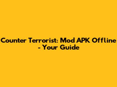 Counter Terrorist: Mod APK Offline - Your Guide