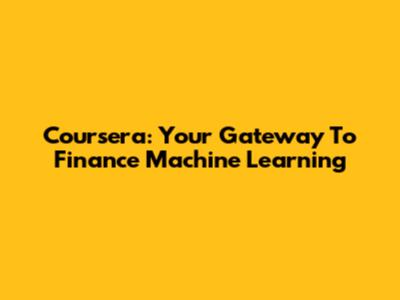 Coursera: Your Gateway To Finance Machine Learning