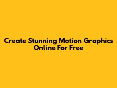 Create Stunning Motion Graphics Online For Free