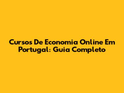 Cursos De Economia Online Em Portugal: Guia Completo