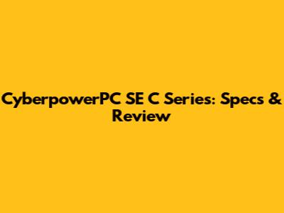 CyberpowerPC SE C Series: Specs & Review