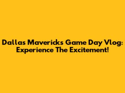 Dallas Mavericks Game Day Vlog: Experience The Excitement!