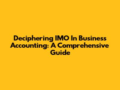 Deciphering IMO In Business Accounting: A Comprehensive Guide
