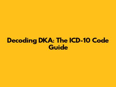 Decoding DKA: The ICD-10 Code Guide