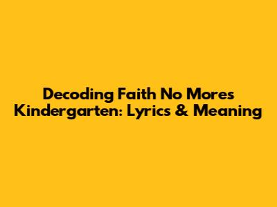 Decoding Faith No More's Kindergarten: Lyrics & Meaning