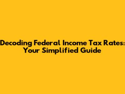 Decoding Federal Income Tax Rates: Your Simplified Guide