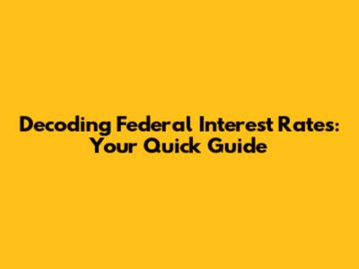 Decoding Federal Interest Rates: Your Quick Guide
