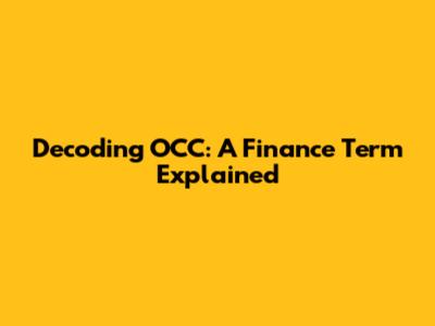 Decoding OCC: A Finance Term Explained