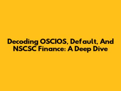 Decoding OSCIOS, Default, And NSCSC Finance: A Deep Dive