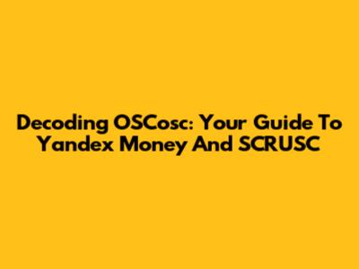 Decoding OSCosc: Your Guide To Yandex Money And SCRUSC
