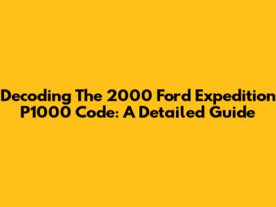 Decoding The 2000 Ford Expedition P1000 Code: A Detailed Guide