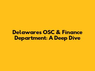 Delaware's OSC & Finance Department: A Deep Dive