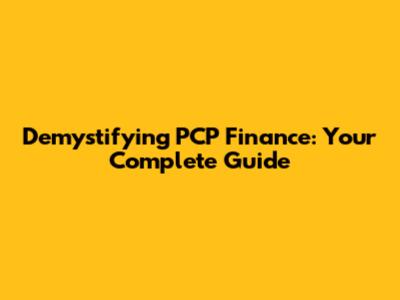Demystifying PCP Finance: Your Complete Guide
