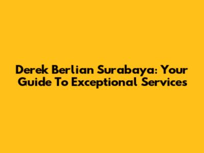 Derek Berlian Surabaya: Your Guide To Exceptional Services