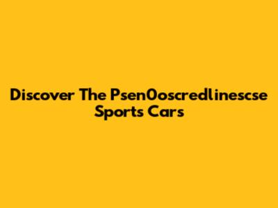 Discover The Psen0oscredlinescse Sports Cars
