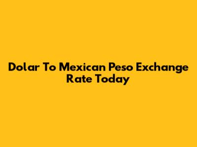 Dolar To Mexican Peso Exchange Rate Today