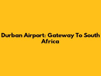 Durban Airport: Gateway To South Africa