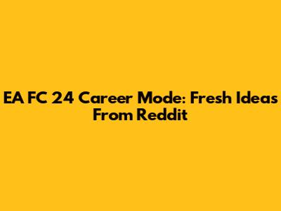 EA FC 24 Career Mode: Fresh Ideas From Reddit