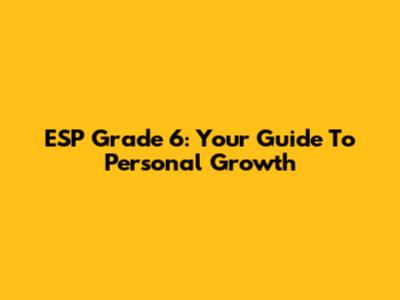 ESP Grade 6: Your Guide To Personal Growth