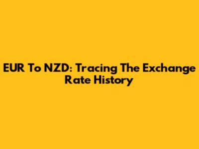 EUR To NZD: Tracing The Exchange Rate History