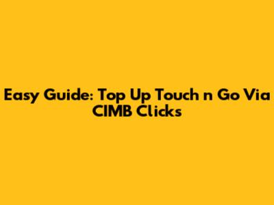 Easy Guide: Top Up Touch 'n Go Via CIMB Clicks