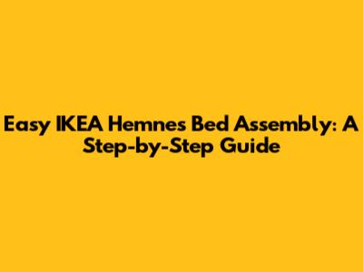 Easy IKEA Hemnes Bed Assembly: A Step-by-Step Guide
