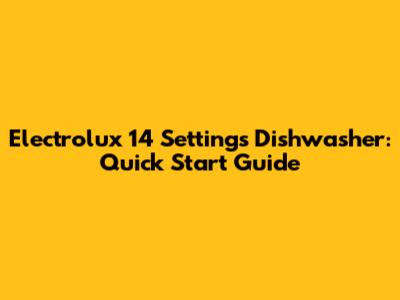 Electrolux 14 Settings Dishwasher: Quick Start Guide