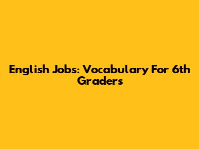 English Jobs: Vocabulary For 6th Graders