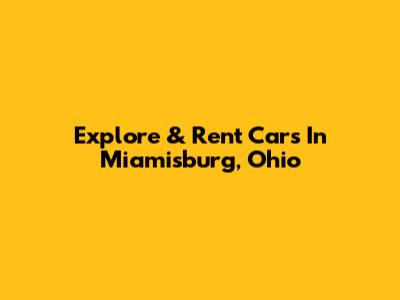 Explore & Rent Cars In Miamisburg, Ohio