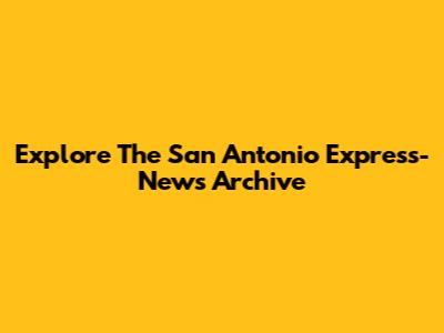 Explore The San Antonio Express-News Archive
