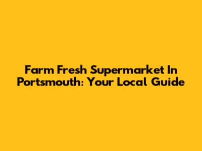 Farm Fresh Supermarket In Portsmouth: Your Local Guide
