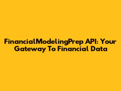 FinancialModelingPrep API: Your Gateway To Financial Data