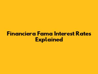 Financiera Fama Interest Rates Explained