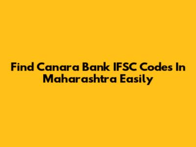 Find Canara Bank IFSC Codes In Maharashtra Easily