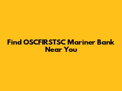 Find OSCFIRSTSC Mariner Bank Near You