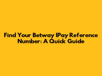 Find Your Betway IPay Reference Number: A Quick Guide