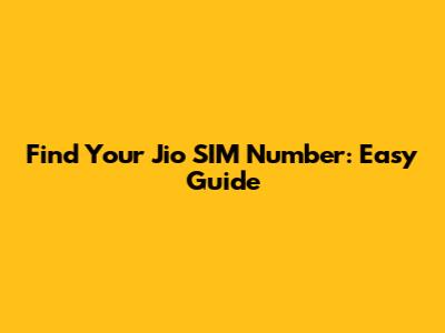 Find Your Jio SIM Number: Easy Guide