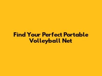 Find Your Perfect Portable Volleyball Net