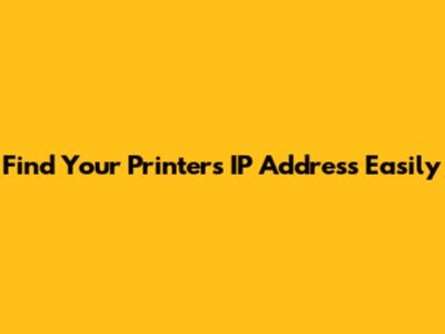 Find Your Printer's IP Address Easily