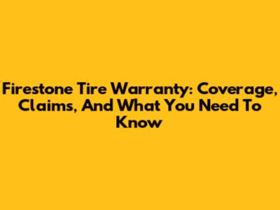 Firestone Tire Warranty: Coverage, Claims, And What You Need To Know