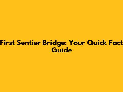 First Sentier Bridge: Your Quick Fact Guide