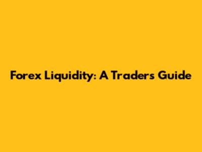 Forex Liquidity: A Trader's Guide