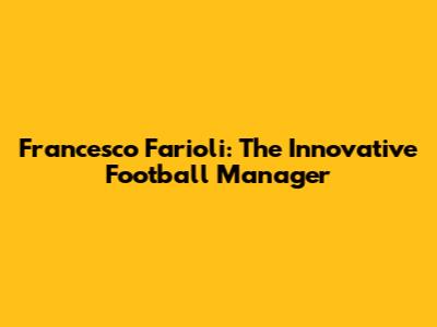 Francesco Farioli: The Innovative Football Manager