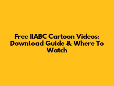 Free IIABC Cartoon Videos: Download Guide & Where To Watch