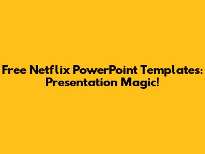 Free Netflix PowerPoint Templates: Presentation Magic!