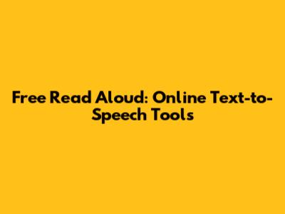 Free Read Aloud: Online Text-to-Speech Tools