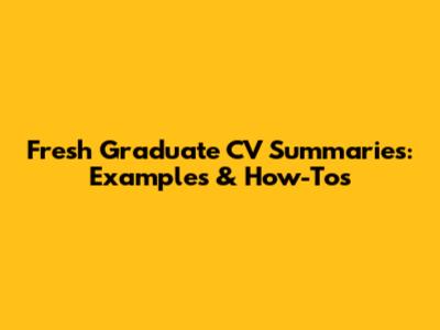 Fresh Graduate CV Summaries: Examples & How-Tos