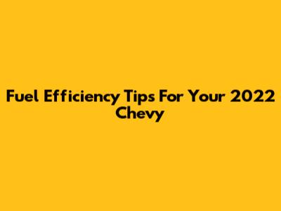Fuel Efficiency Tips For Your 2022 Chevy