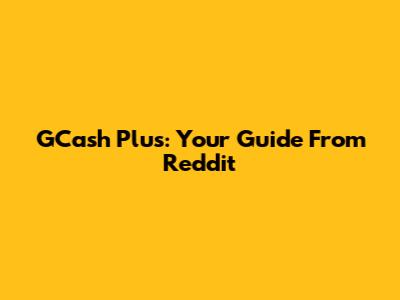 GCash Plus: Your Guide From Reddit