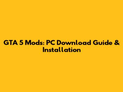 GTA 5 Mods: PC Download Guide & Installation